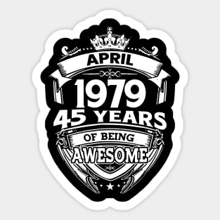 April 1979 45 Years Of Being Awesome 45th Birthday Sticker